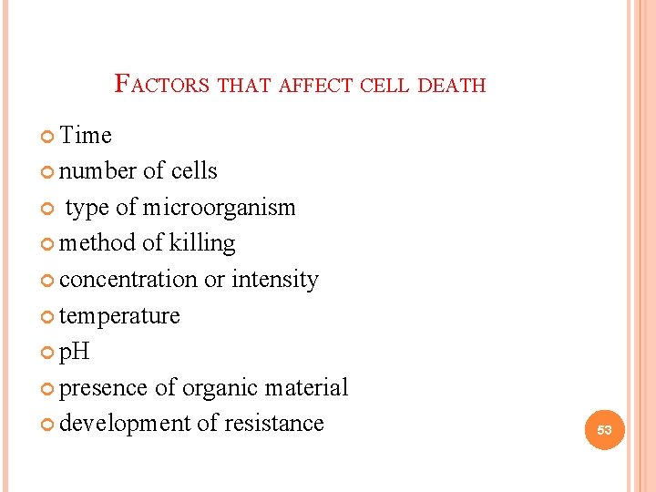 FACTORS THAT AFFECT CELL DEATH Time number of cells type of microorganism method of