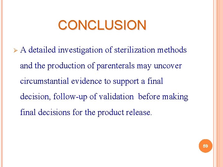 CONCLUSION Ø A detailed investigation of sterilization methods and the production of parenterals may