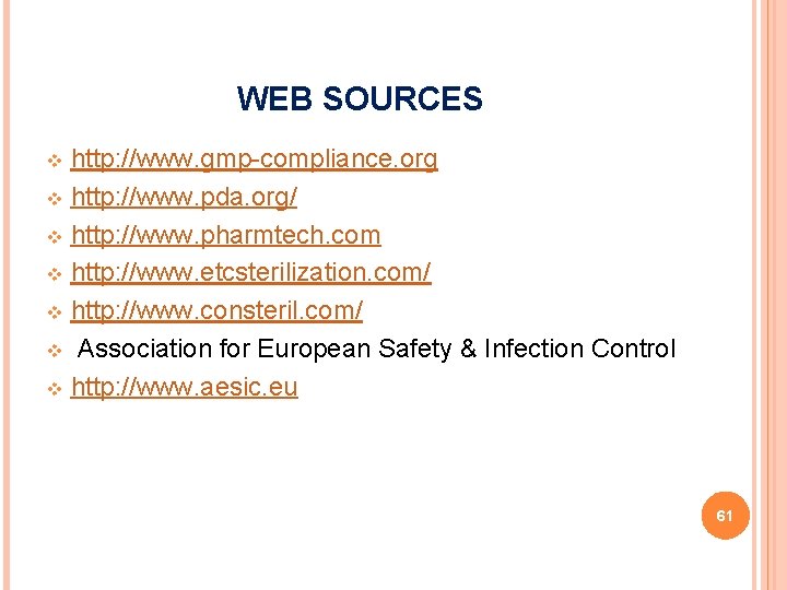 WEB SOURCES http: //www. gmp-compliance. org v http: //www. pda. org/ v http: //www.