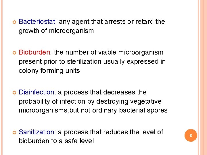 Terminology Bacteriostat: any agent that arrests or retard the growth of microorganism Bioburden: the