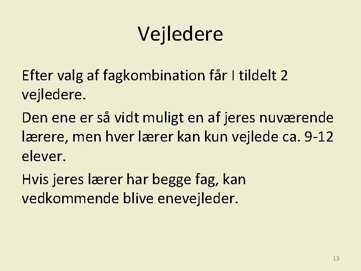 Vejledere Efter valg af fagkombination får I tildelt 2 vejledere. Den ene er så