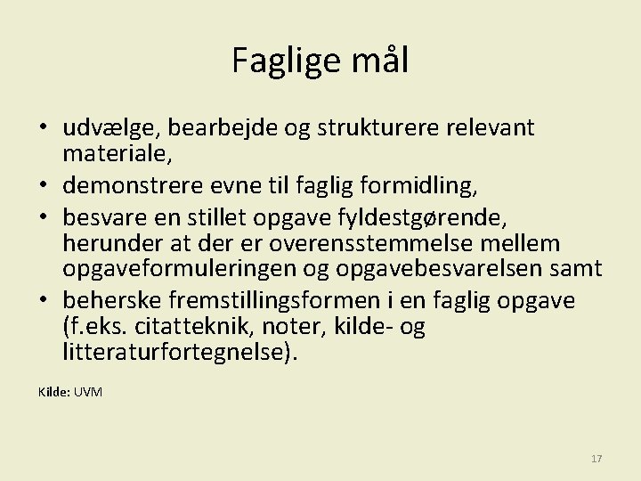 Faglige mål • udvælge, bearbejde og strukturere relevant materiale, • demonstrere evne til faglig