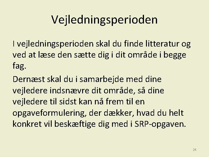 Vejledningsperioden I vejledningsperioden skal du finde litteratur og ved at læse den sætte dig