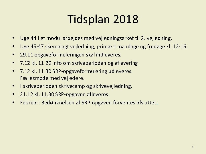 Tidsplan 2018 Uge 44 I et modul arbejdes med vejledningsarket til 2. vejledning. Uge