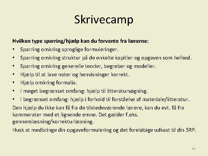 Skrivecamp Hvilken type sparring/hjælp kan du forvente fra lærerne: • Sparring omkring sproglige formuleringer.