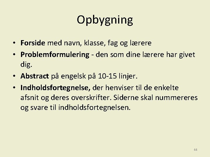 Opbygning • Forside med navn, klasse, fag og lærere • Problemformulering - den som