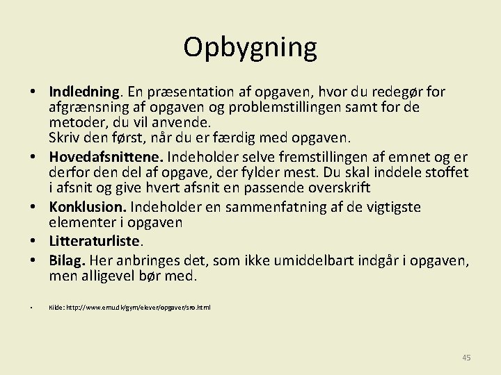 Opbygning • Indledning. En præsentation af opgaven, hvor du redegør for afgrænsning af opgaven