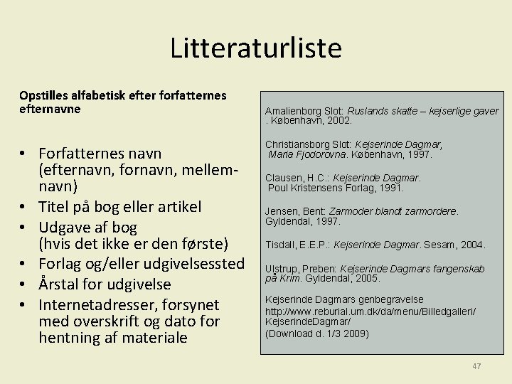 Litteraturliste Opstilles alfabetisk efter forfatternes efternavne Amalienborg Slot: Ruslands skatte – kejserlige gaver. København,