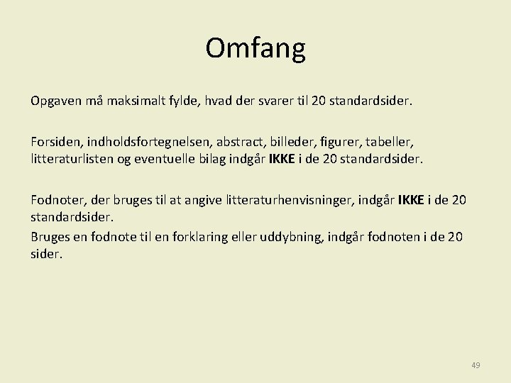 Omfang Opgaven må maksimalt fylde, hvad der svarer til 20 standardsider. Forsiden, indholdsfortegnelsen, abstract,