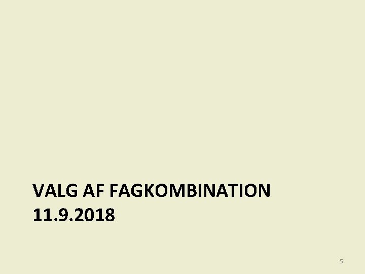 VALG AF FAGKOMBINATION 11. 9. 2018 5 
