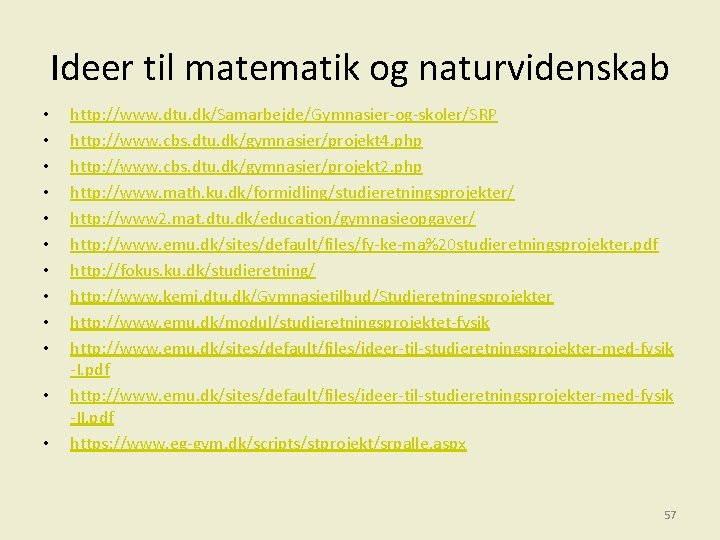 Ideer til matematik og naturvidenskab • • • http: //www. dtu. dk/Samarbejde/Gymnasier-og-skoler/SRP http: //www.