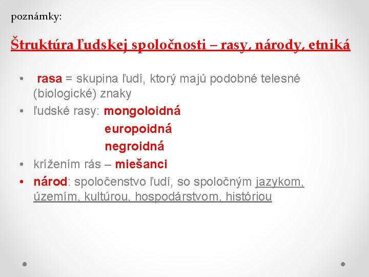 poznámky: Štruktúra ľudskej spoločnosti – rasy, národy, etniká • rasa = skupina ľudí, ktorý