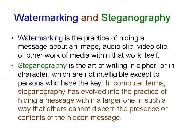 Watermarking and Steganography • Watermarking is the practice of hiding a message about an