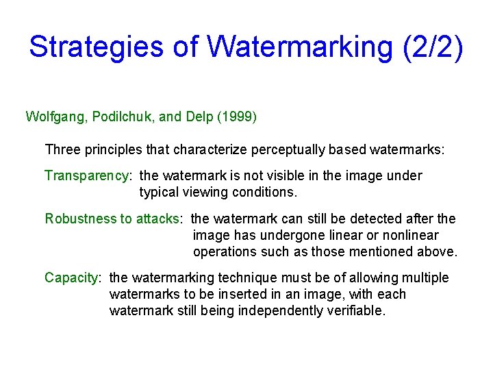 Strategies of Watermarking (2/2) Wolfgang, Podilchuk, and Delp (1999) Three principles that characterize perceptually