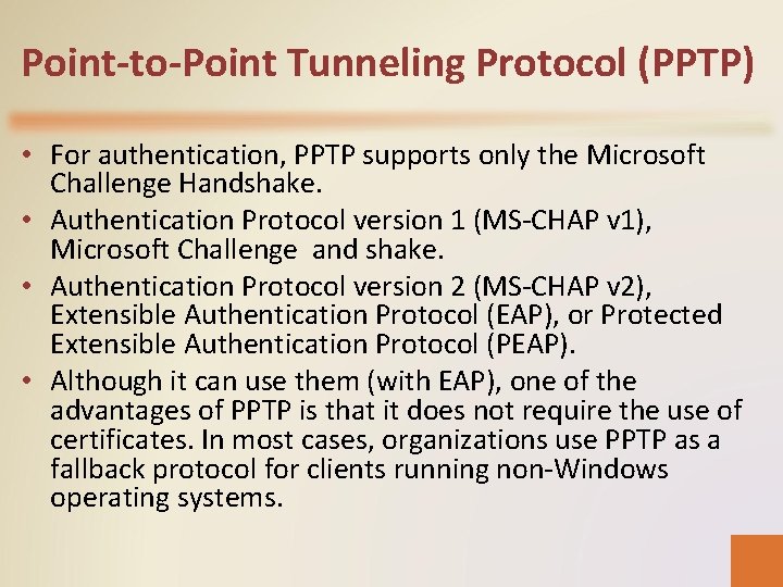 Point-to-Point Tunneling Protocol (PPTP) • For authentication, PPTP supports only the Microsoft Challenge Handshake.