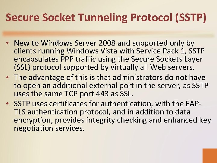 Secure Socket Tunneling Protocol (SSTP) • New to Windows Server 2008 and supported only