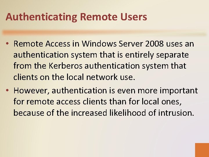 Authenticating Remote Users • Remote Access in Windows Server 2008 uses an authentication system