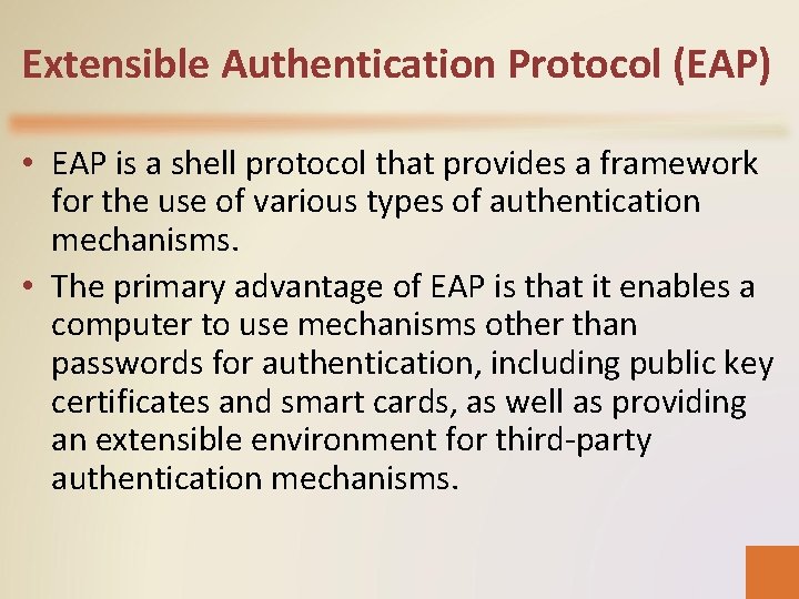 Extensible Authentication Protocol (EAP) • EAP is a shell protocol that provides a framework