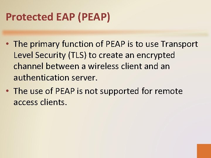Protected EAP (PEAP) • The primary function of PEAP is to use Transport Level