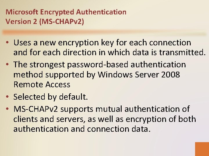 Microsoft Encrypted Authentication Version 2 (MS-CHAPv 2) • Uses a new encryption key for