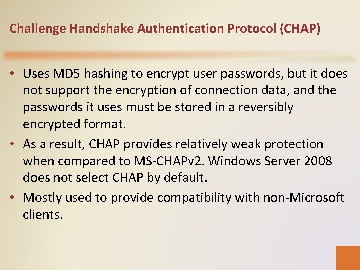 Challenge Handshake Authentication Protocol (CHAP) • Uses MD 5 hashing to encrypt user passwords,