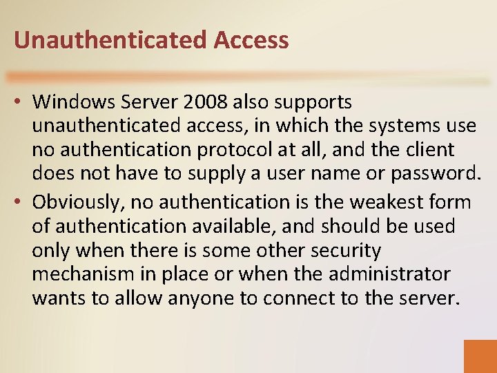 Unauthenticated Access • Windows Server 2008 also supports unauthenticated access, in which the systems