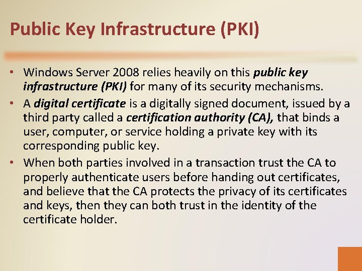 Public Key Infrastructure (PKI) • Windows Server 2008 relies heavily on this public key