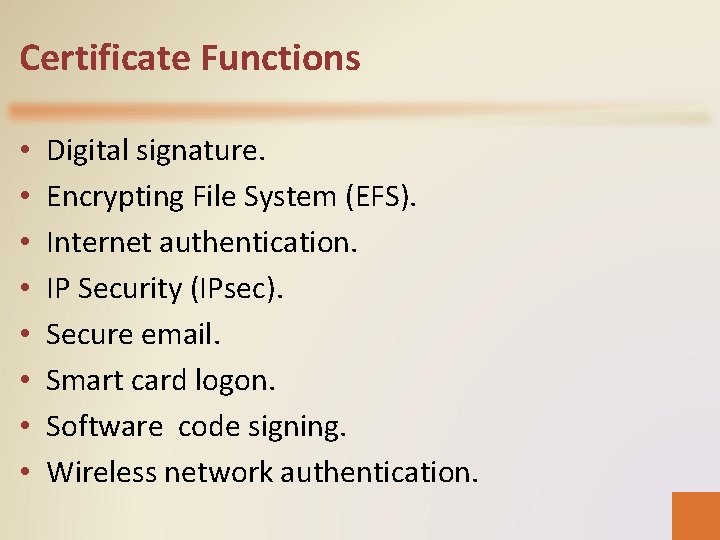 Certificate Functions • • Digital signature. Encrypting File System (EFS). Internet authentication. IP Security