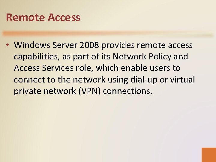 Remote Access • Windows Server 2008 provides remote access capabilities, as part of its