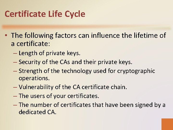 Certificate Life Cycle • The following factors can influence the lifetime of a certificate: