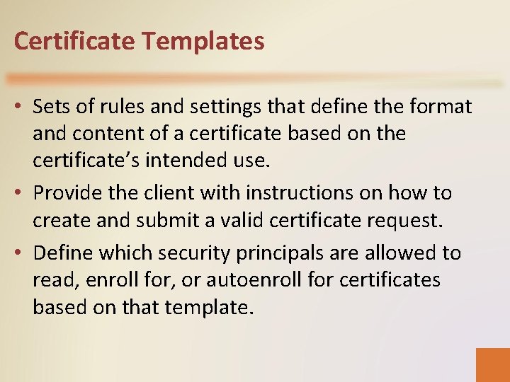 Certificate Templates • Sets of rules and settings that define the format and content