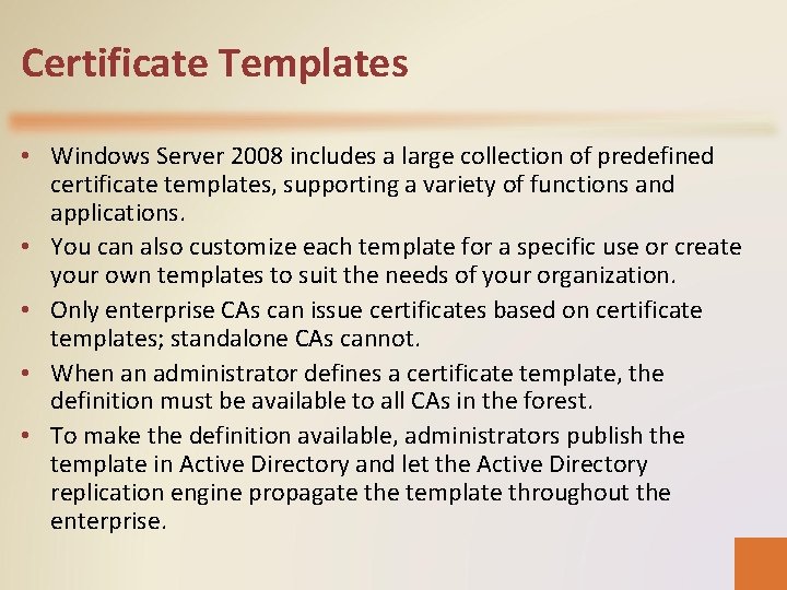 Certificate Templates • Windows Server 2008 includes a large collection of predefined certificate templates,