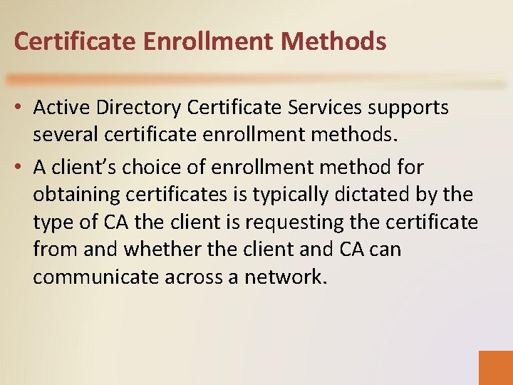 Certificate Enrollment Methods • Active Directory Certificate Services supports several certificate enrollment methods. •