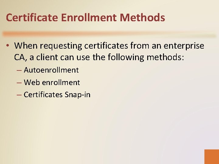 Certificate Enrollment Methods • When requesting certificates from an enterprise CA, a client can