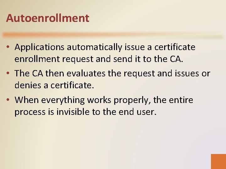 Autoenrollment • Applications automatically issue a certificate enrollment request and send it to the