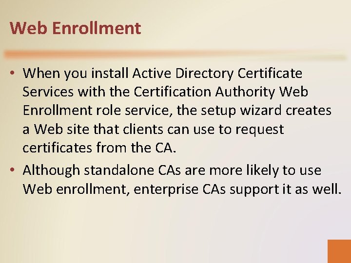 Web Enrollment • When you install Active Directory Certificate Services with the Certification Authority