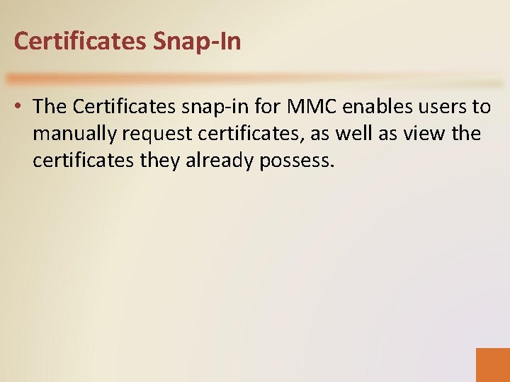 Certificates Snap-In • The Certificates snap-in for MMC enables users to manually request certificates,