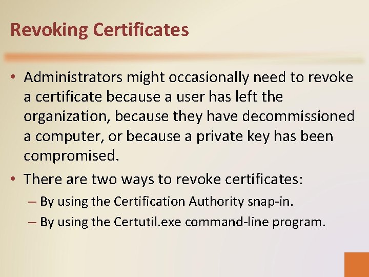 Revoking Certificates • Administrators might occasionally need to revoke a certificate because a user