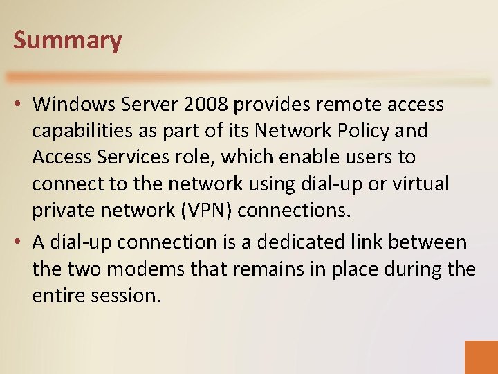 Summary • Windows Server 2008 provides remote access capabilities as part of its Network