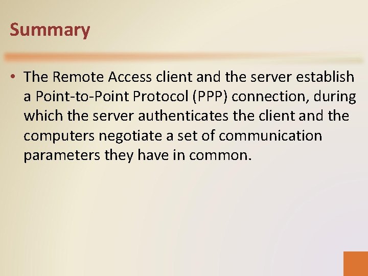 Summary • The Remote Access client and the server establish a Point-to-Point Protocol (PPP)