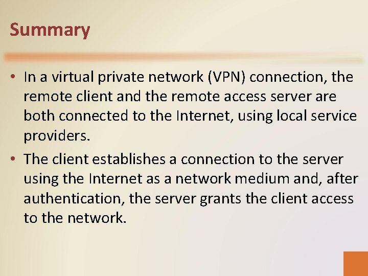 Summary • In a virtual private network (VPN) connection, the remote client and the