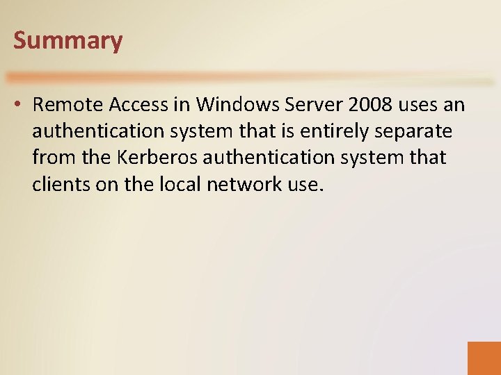 Summary • Remote Access in Windows Server 2008 uses an authentication system that is