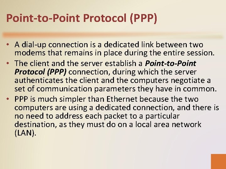 Point-to-Point Protocol (PPP) • A dial-up connection is a dedicated link between two modems