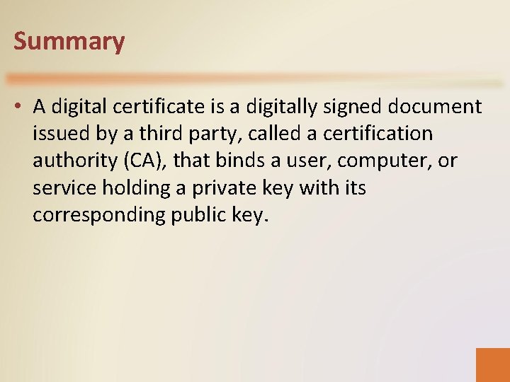 Summary • A digital certificate is a digitally signed document issued by a third