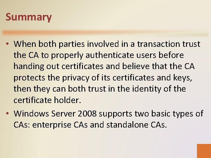 Summary • When both parties involved in a transaction trust the CA to properly