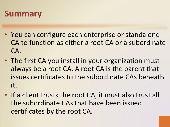 Summary • You can configure each enterprise or standalone CA to function as either