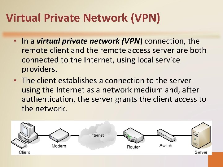 Virtual Private Network (VPN) • In a virtual private network (VPN) connection, the remote