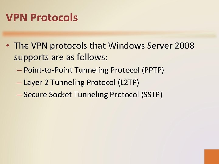 VPN Protocols • The VPN protocols that Windows Server 2008 supports are as follows: