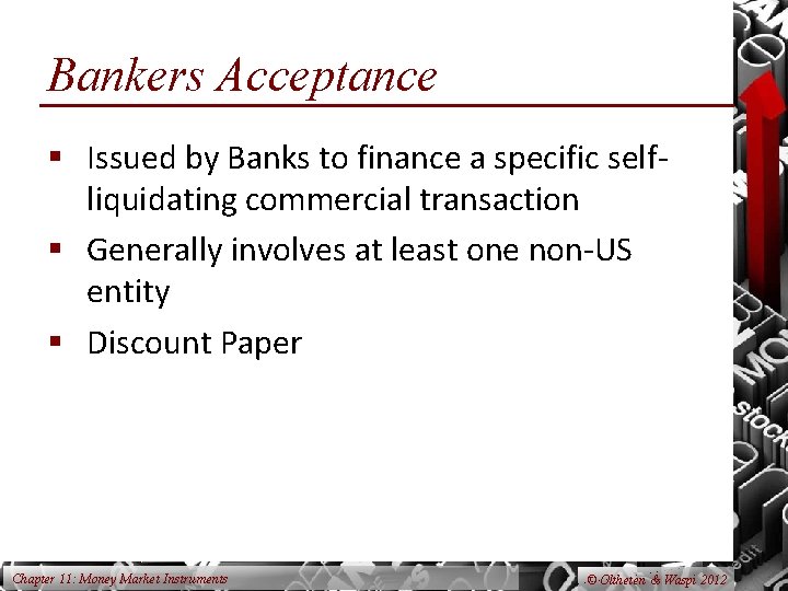 Bankers Acceptance § Issued by Banks to finance a specific selfliquidating commercial transaction §