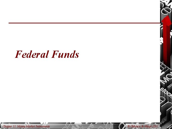 Federal Funds Chapter 11: Money Market Instruments © Oltheten & Waspi 2012 